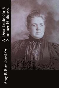 Amy E. Blanchard - A Dear Little Girl's Summer Holidays, Häftad. Tillgänglighet: Lägg i varukorg