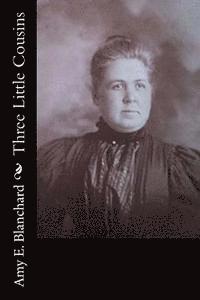 Amy E. Blanchard - Three Little Cousins, Häftad. Tillgänglighet: Lägg i varukorg