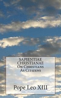 Pope Leo XIII - SAPIENTIAE CHRISTIANAE On Christians As Citizens, Häftad. Tillgänglighet: Lägg i varukorg