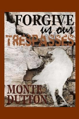 Monte Dutton - Forgive Us Our Trespasses, Häftad. Tillgänglighet: Lägg i varukorg