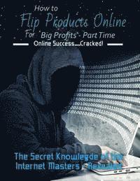 R. Williams - How to Flip Products Online for Big Profits - Part Time: The Secret Knowledge of the Internet Masters - Revealed, Häftad. Tillgänglighet: Lägg i varukorg