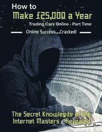 B. Martin - How to Make £25,000 a Year Trading Cars Online - Part Time: The Secret Knowledge of the Internet Masters - Revealed, Häftad. Tillgänglighet: Lägg i varukorg
