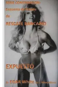 E. G. a. R. White - Serie Conspiracion Esquema de Fraude de Rescate Bancario: Banqueros Roban Cientos de Millones a Punto de Repetir, Häftad. Tillgänglighet: Lägg i varukorg