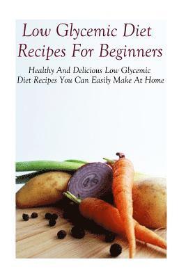 Diane Jones - Low Glycemic Diet Recipes For Beginners: Healthy And Delicious Low Glycemic Diet Recipes, Häftad. Tillgänglighet: Lägg i varukorg