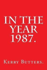 Kerry Butters - In the Year 1987., Häftad. Tillgänglighet: Lägg i varukorg