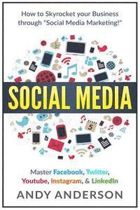 Andy Anderson - Social Media: How to Skyrocket Your Business Through Social Media Marketing! Master Facebook, Twitter, YouTube, Instagram, & LinkedI, Häftad. Tillgänglighet: Lägg i varukorg