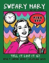 Swear Words Coloring Books - Adult Swear Word Coloring Book: Sweary Mary And Her Friends Tell it Like It Is!: 44 Vintage Coloring Book Pages For Relaxation & Stress Relief, Häftad. Tillgänglighet: Lägg i varukorg