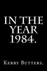 Kerry Butters - In the Year 1984., Häftad. Tillgänglighet: Lägg i varukorg
