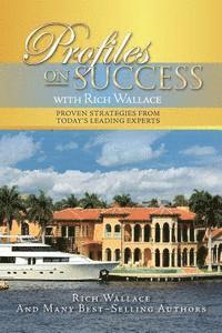 Rich Wallace - Profiles on Success with Rich Wallace: Proven Strategies from Today's Leading Experts, Häftad