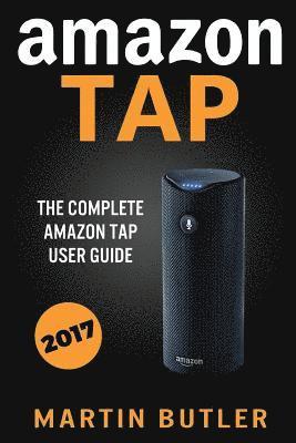 Martin Butler - Amazon Tap: The Complete Amazon Tap User Guide, Häftad