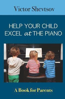 Victor Shevtsov - Help your Child Excel at the Piano: Book for Parents, Häftad. Tillgänglighet: Lägg i varukorg