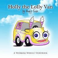 Andy Case, Angela Garry - Holly the Lolly Van: A 'Working Wheels' storybook, Häftad