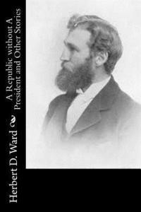 Herbert D. Ward - A Republic without A President and Other Stories, Häftad. Tillgänglighet: Lägg i varukorg