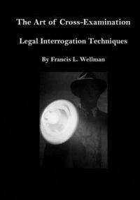 Francis L. Wellman - The Art of Cross-Examination: Legal Interrogation Techniques, Häftad. Tillgänglighet: Lägg i varukorg
