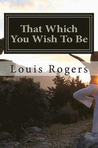 Louis Rogers - That Which You Wish To Be, Häftad. Tillgänglighet: Lägg i varukorg