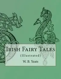 W. B. Yeats - Irish Fairy Tales: (Illustrated), Häftad. Tillgänglighet: Lägg i varukorg
