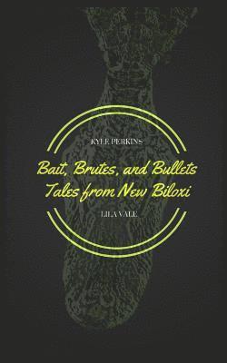 Lila Vale, Kyle Perkins - Bait, Brutes, and Bullets: Tales from New Biloxi, Häftad. Tillgänglighet: Lägg i varukorg