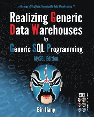 Bin Jiang - Realizing Generic Data Warehouses by Generic SQL Programming: MySQL Edition, Häftad