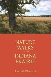 Alan McPherson - Nature Walks on the Indiana Prairie, Häftad. Tillgänglighet: Lägg i varukorg
