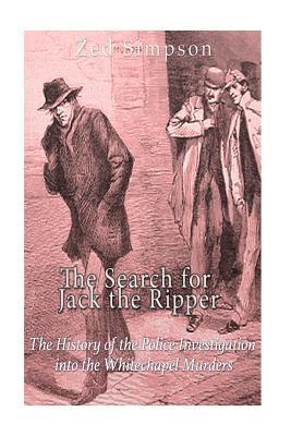 Charles River, Zed Simpson - The Search for Jack the Ripper: The History of the Police Investigation into the Whitechapel Murders, Häftad. Tillgänglighet: Lägg i varukorg