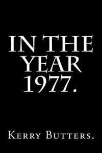 Kerry Butters - In the Year 1977., Häftad. Tillgänglighet: Lägg i varukorg