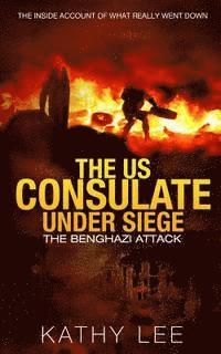 Kathy Lee - The US Consulate under Siege: The Benghazi Attack: The Inside Account of What Really Went Down, Häftad. Tillgänglighet: Lägg i varukorg