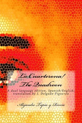 J. Delgado-Figueroa, Alejandro Tapia y. Rivera - La Cuarterona/The Quadroon: A dual language edition, Spanish/English, Häftad