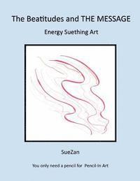 Suzan - The Beatitudes and The Message: Energy Suething Art, Häftad. Tillgänglighet: Lägg i varukorg
