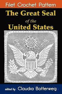 Mary Card, Claudia Botterweg - The Great Seal of the United States Filet Crochet Pattern: Complete Instructions and Chart, Häftad