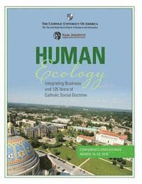 Beatriz E. Lopez, Andreas Widmer - Human Ecology: Integrating Business and 125 Years of Catholic Social Doctrine: Conference Proceedings, Häftad