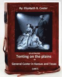 Elizabeth B. Custer - Tenting on the plains or General Custer in Kansas and Texas.(1887) (ILLUSTRATED), Häftad. Tillgänglighet: Lägg i varukorg