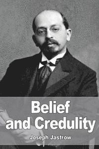Joseph Jastrow - Belief and Credulity, Häftad. Tillgänglighet: Lägg i varukorg