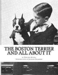 Edward Axtell - The Boston Terrier and All About It, Häftad. Tillgänglighet: Lägg i varukorg