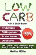 Low Carb Rezepte ohne Kohlenhydrate - 300 Low Carb Rezepte zum langfristigen Abnehmerfolg