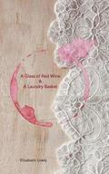 A Glass of Red Wine & A Laundry Basket: A Glass of Red Wine & A Laundry Basket; a poetic journey into the fantastical and often mad world of modern mo