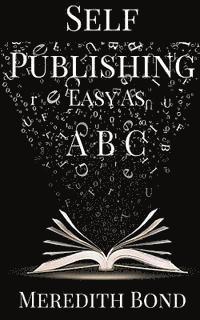Meredith Bond - Self-Publishing: Easy as ABC, Häftad. Tillgänglighet: Lägg i varukorg