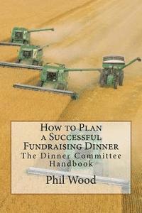 Phil Wood - How to Plan a Successful Fundraising Dinner: The Dinner Committee Handbook, Häftad