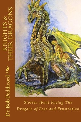 Bob Peddicord - Knights & Their Dragons: Stories about Facing The Dragons of Fear and Frustration, Häftad. Tillgänglighet: Lägg i varukorg