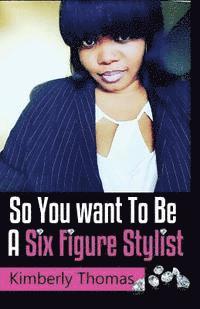 Kimberly Thomas - So You want To Be a Six Figure Stylist, Häftad. Tillgänglighet: Lägg i varukorg