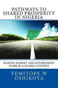 Temitope W. Oshikoya - Pathways to Shared Prosperity in Nigeria: Making Market and Government Work in a Global Context, Häftad