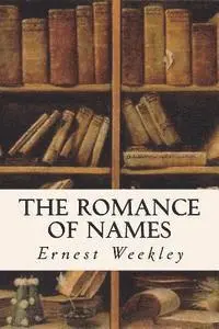Ernest Weekley - The Romance of Names, Häftad. Tillgänglighet: Lägg i varukorg