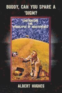 Albert E. Hughes - Buddy, Can You Spare a 'Digm?: Confronting the Apocalypse of Indifference, Häftad. Tillgänglighet: Lägg i varukorg