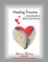 Yvonne Martinez - Healing Trauma: Using Simplified Bethel Sozo Ministry, Häftad