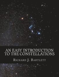 Richard J. Bartlett - An Easy Introduction to the Constellations: A Reference Guide to Exploring the Night Sky with Your Eyes, Binoculars and Telescopes, Häftad. Tillgänglighet: Lägg i varukorg