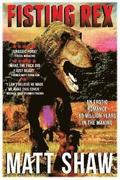 Fisting Rex: An Erotic Tale 65 Millions Years in the Making