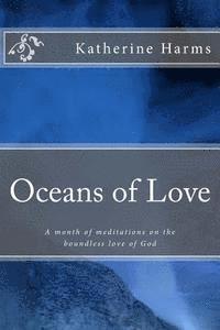 Katherine Harms - Oceans of Love: A month of meditations on the boundless love of God, Häftad