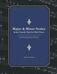 Major & Minor Scales and the Chords That Go With Them: For Piano and Keyboard Players