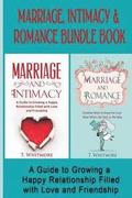 Marriage, Intimacy, & Romance Bundle Book: Creative Ways to Grow a Happy Relationship Filled with Love and Friendship