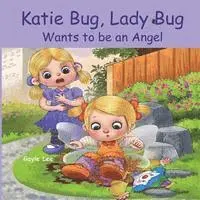 Gayle Lee - Katie Bug, Lady Bug Wants to be an Angel: Children's Book: A Funny, Rhyming Bedtime Story - Picture Book/Beginner Reader About Being a Good Person. Ag, Häftad. Tillgänglighet: Lägg i varukorg
