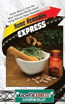 Knowit Express, Katherine Kelley - Home Remedies Express: Know How to Cure the Most Common Health Issues Using Natural Home Remedies, Häftad. Tillgänglighet: Lägg i varukorg